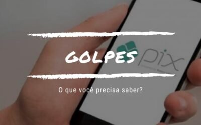 COMO EVITAR OS GOLPES QUE ENVOLVEM O PIX?